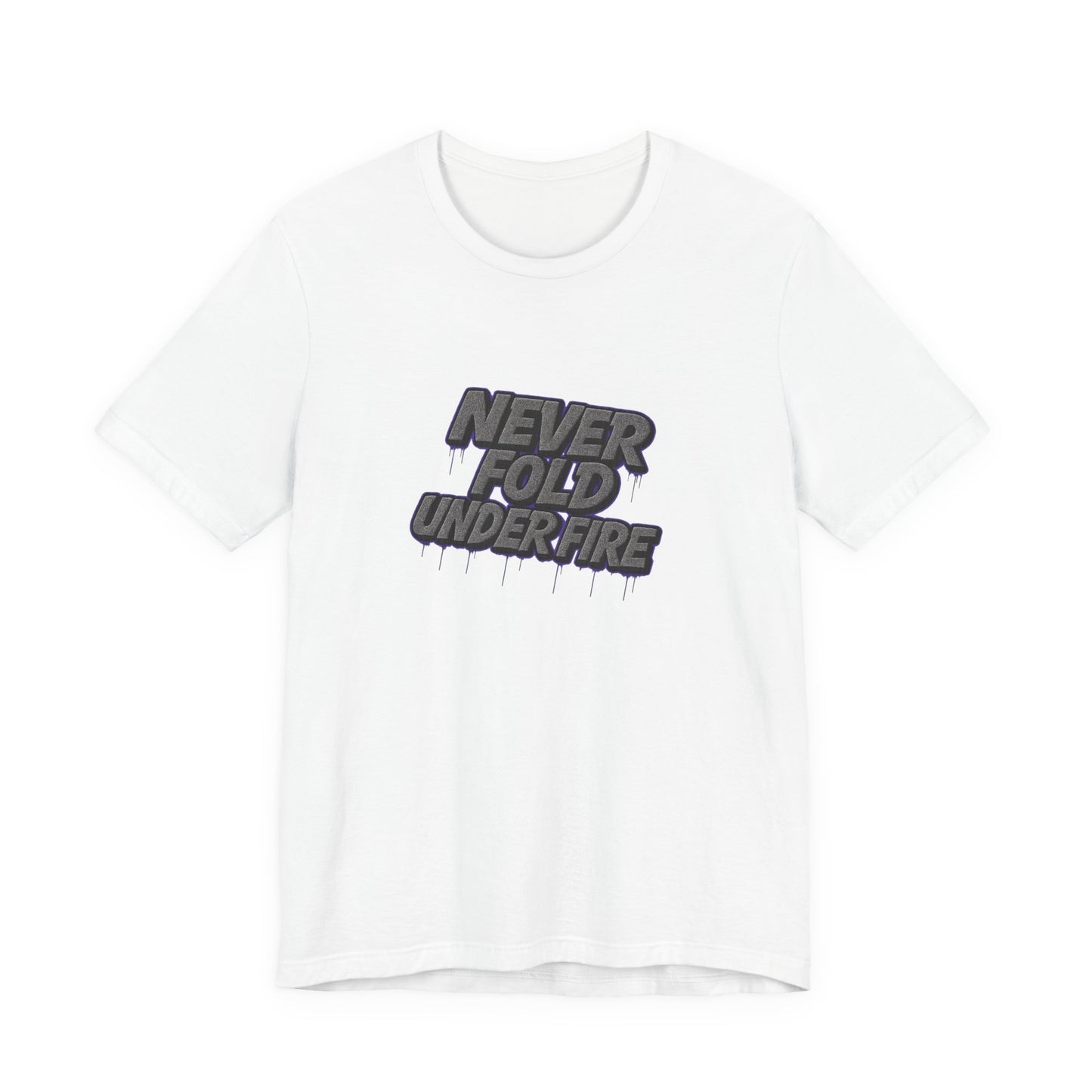 Never Fold Under Fire Unisex T-Shirt, Motivational Tee, Casual Wear, Gift for Him, Streetwear, Cool Graphic Shirt