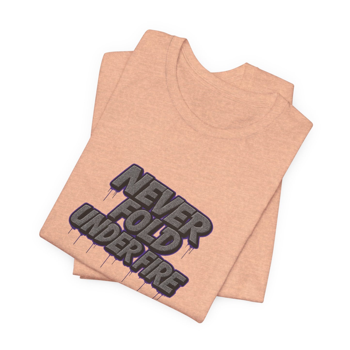 Never Fold Under Fire Unisex T-Shirt, Motivational Tee, Casual Wear, Gift for Him, Streetwear, Cool Graphic Shirt