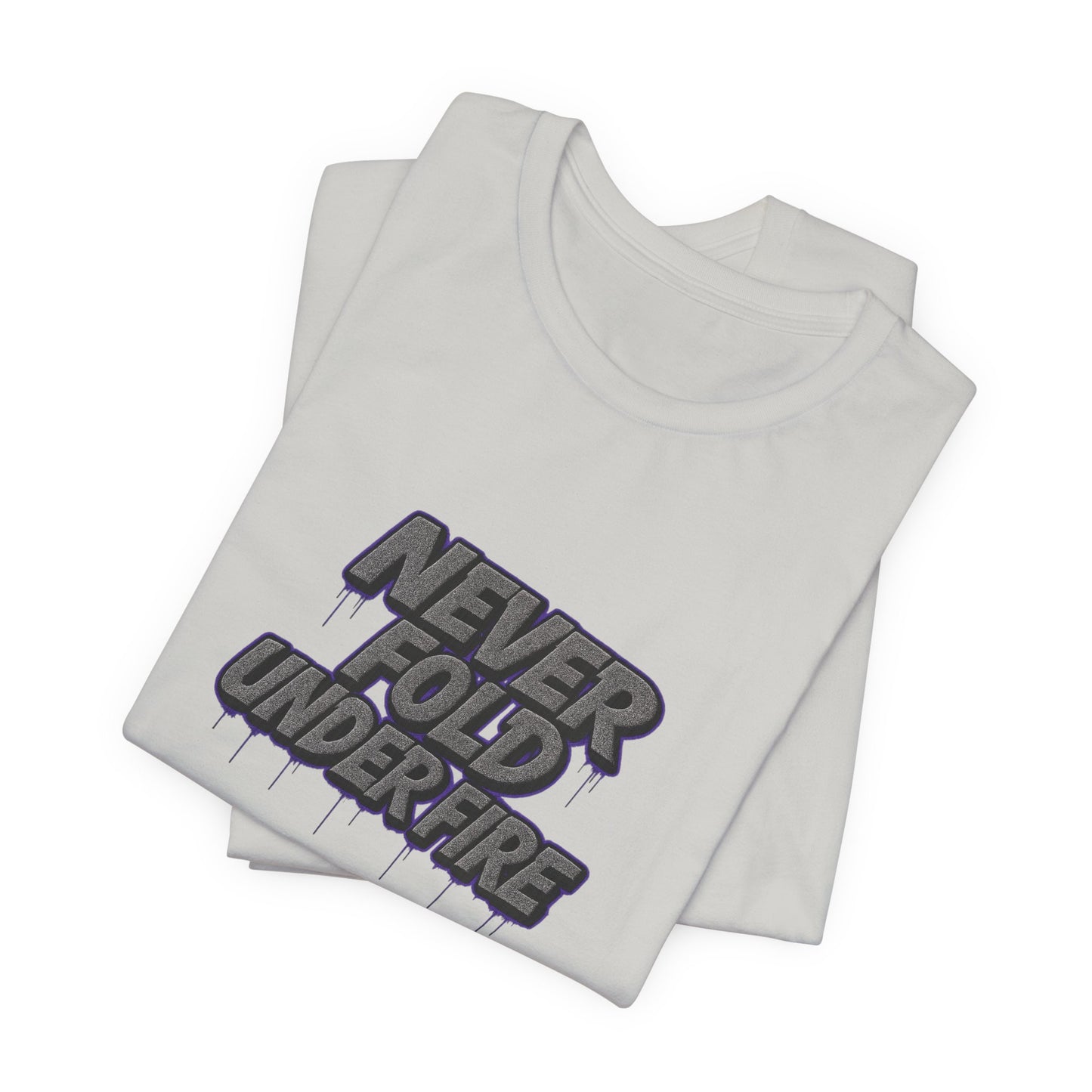 Never Fold Under Fire Unisex T-Shirt, Motivational Tee, Casual Wear, Gift for Him, Streetwear, Cool Graphic Shirt