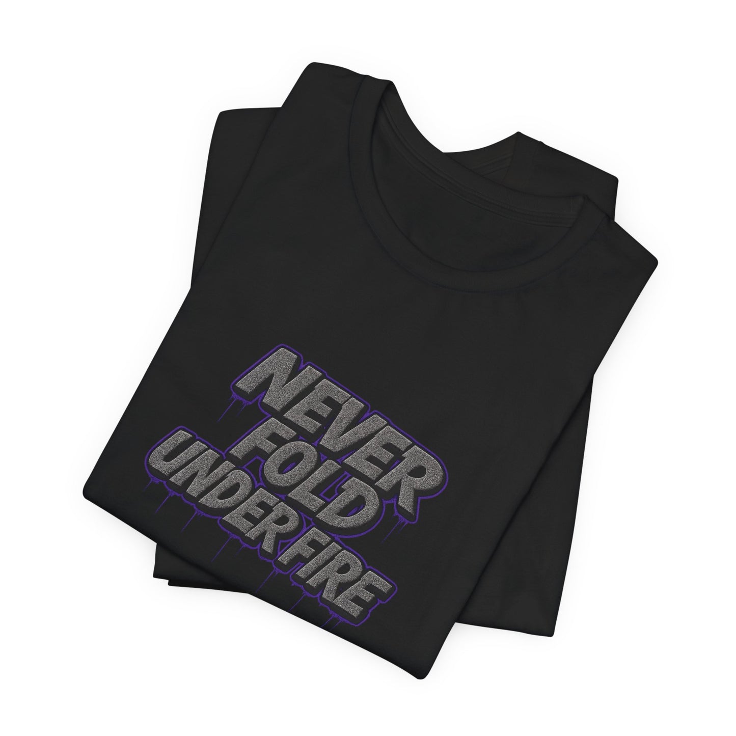 Never Fold Under Fire Unisex T-Shirt, Motivational Tee, Casual Wear, Gift for Him, Streetwear, Cool Graphic Shirt