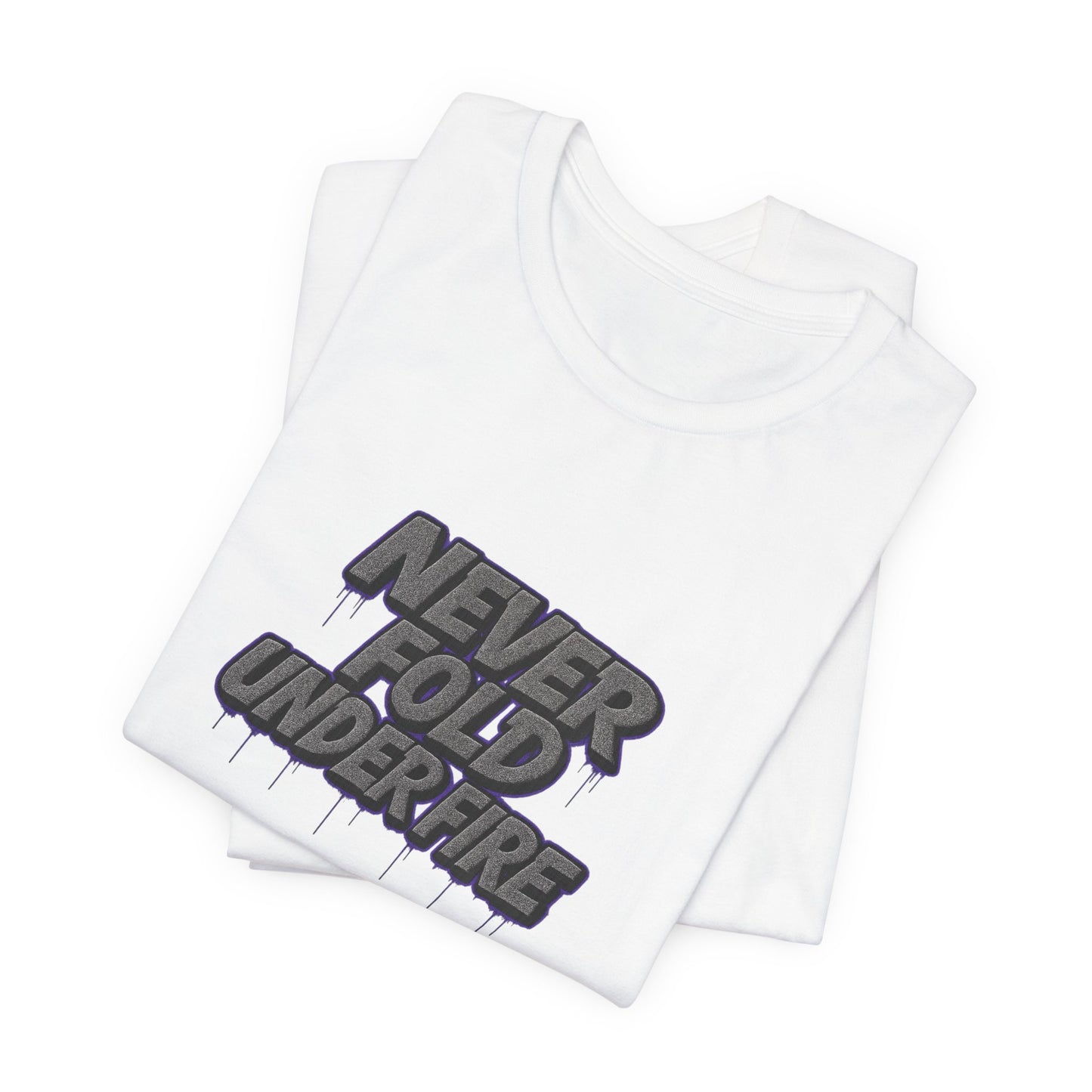 Never Fold Under Fire Unisex T-Shirt, Motivational Tee, Casual Wear, Gift for Him, Streetwear, Cool Graphic Shirt
