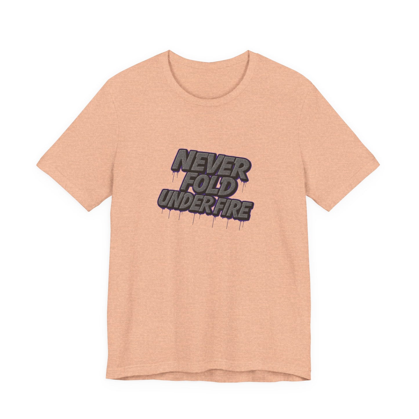 Never Fold Under Fire Unisex T-Shirt, Motivational Tee, Casual Wear, Gift for Him, Streetwear, Cool Graphic Shirt