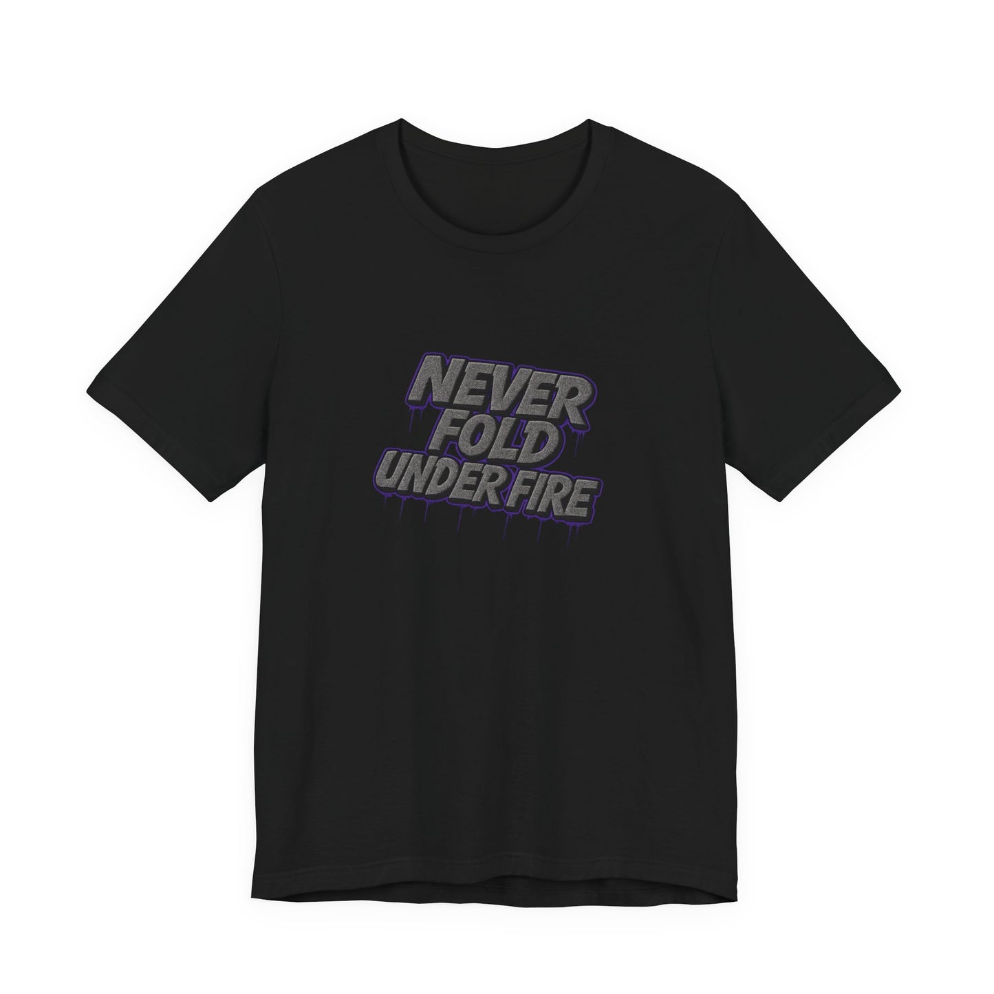 Never Fold Under Fire Unisex T-Shirt, Motivational Tee, Casual Wear, Gift for Him, Streetwear, Cool Graphic Shirt