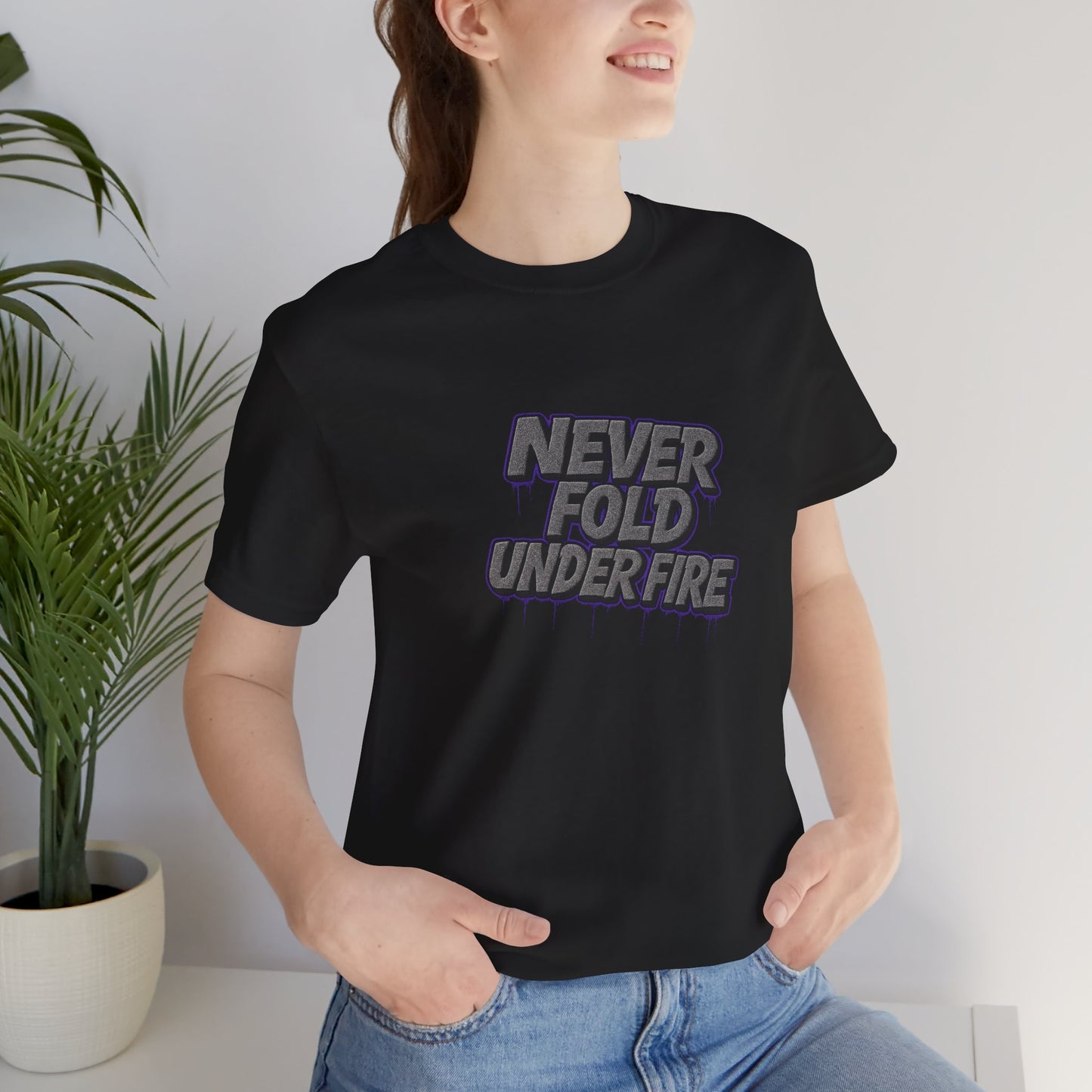 Never Fold Under Fire Unisex T-Shirt, Motivational Tee, Casual Wear, Gift for Him, Streetwear, Cool Graphic Shirt